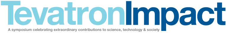TevatronImpact: A symposium celebrating extraordinary contributions to science, technology & society TevatronImpact: A symposium celebrating extraordinary contributions to science, technology & society